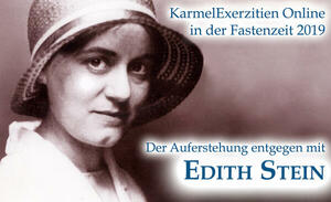Der Auferstehung entgegen mit Edith Stein - FastenExerzitien Online 2019 Der Auferstehung entgegen mit Edith Stein - FastenExerzitien Online 2019